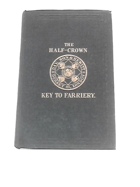 The Half-crown Key To Farriery: Or, The Farriery Of Common Life von Day, Son & Hewitt