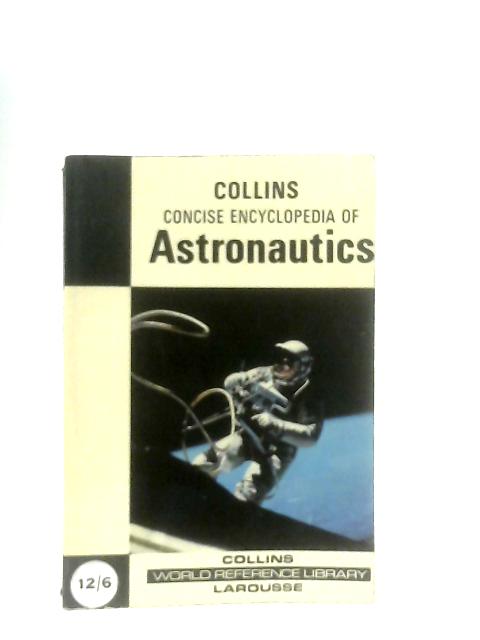 Concise Encyclopedia of Astronautics (World reference library) von Thomas De Galiana