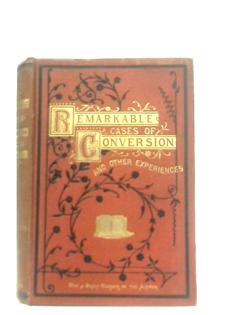 Remarkable Cases of Conversion, and Other Experiences By John Richardson Phillips