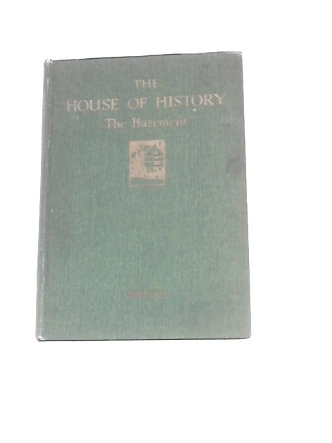 The House Of History: The Basement: From The Earliest Men To The Fall Of Rome By Desiree Edwards-Rees