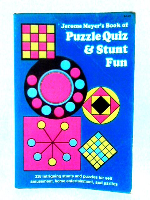 Puzzle Quiz and Stunt Fun By Jerome S. Meyer