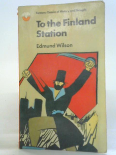 To the Finland Station. A Study in the Writing and Acting of History par Edmund Wilson