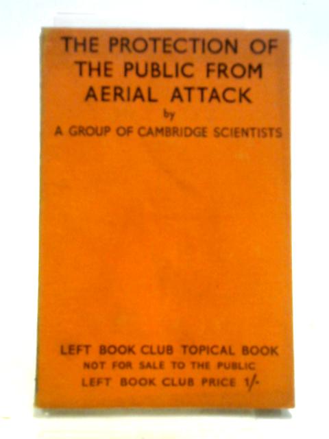 The Protection of the Public from Aerial Attack (Left Book Club) By Various