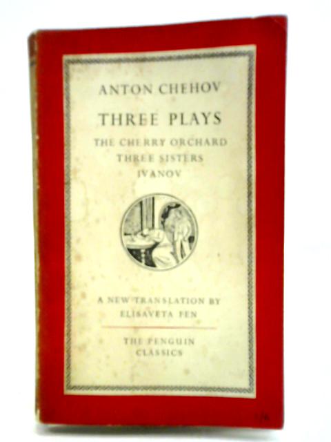 Three Plays : The Cherry Orchard, Three Sisters, Ivanov By Anton Chekhov