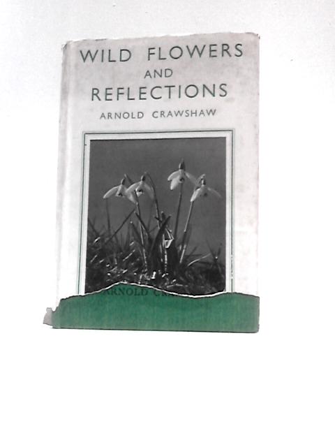 Wild Flowers and Reflections By Arnold Crawshaw