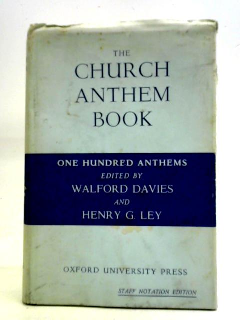 The Church Anthem Book: One Hundred Anthems By Sir Walford Davies, Henry G. Ley