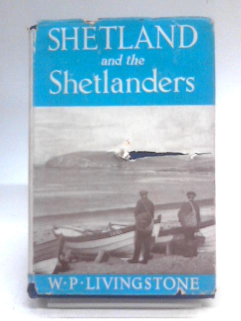 Shetland and the Shetlanders By W.P Livingstone