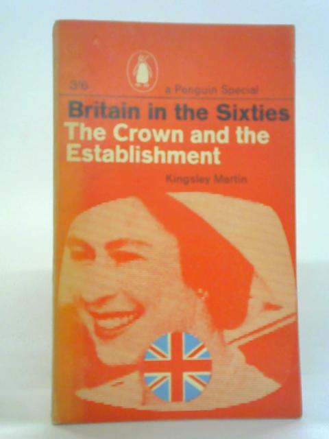 Britain in the Sixties: The Crown and the Establishment par Kingsley Martin