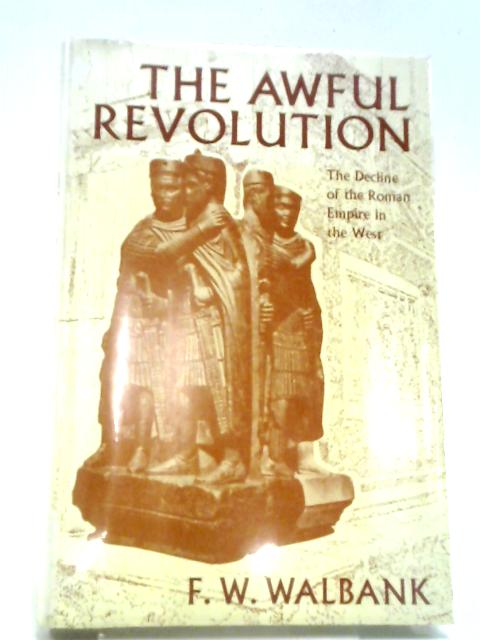 Awful Revolution: Decline of the Roman Empire in the West von Frank W. Walbank