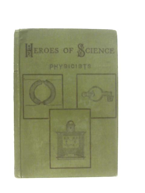 Heroes of Science Physicists By William Garnett