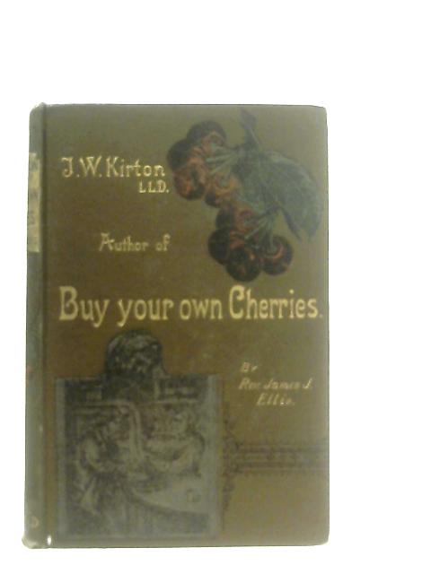 John William Kirton, Author of Buy Your Own Cherries By James J. Ellis