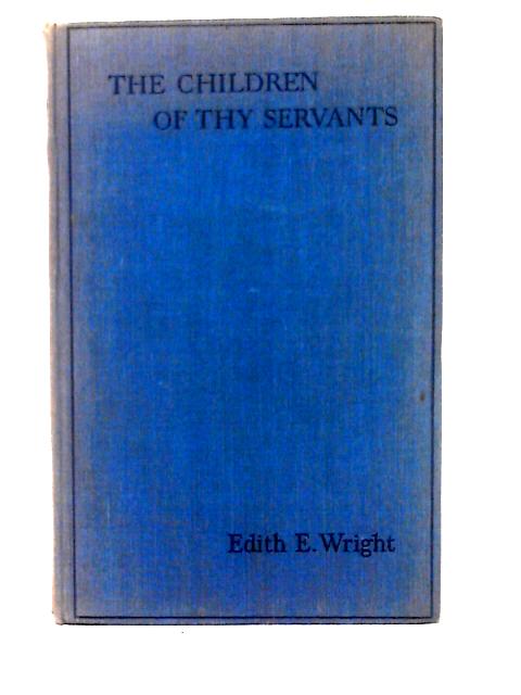 The Children of Thy Servants By Edith E. Wright