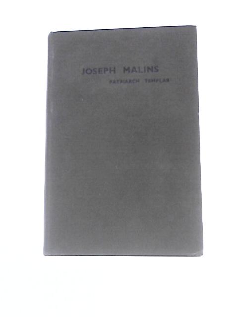 The Life Of Joseph Malins Patriarch Templar, Citizen And Temperance Reformer By Joseph Malins