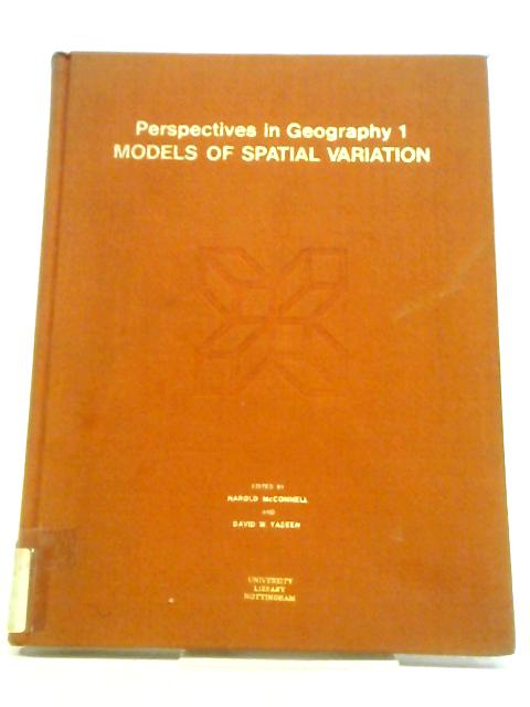 Models of Spatial Variation (Perspectives in Geography, 1) By Harold McConnell