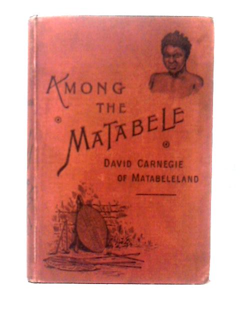 Among the Matabele von David Carnegie