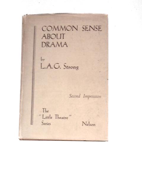 Common Sense About Drama By L. A. G. Strong