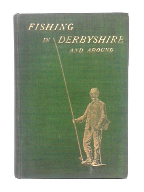 Fishing In Derbyshire And Around von Walter M. Gallichan