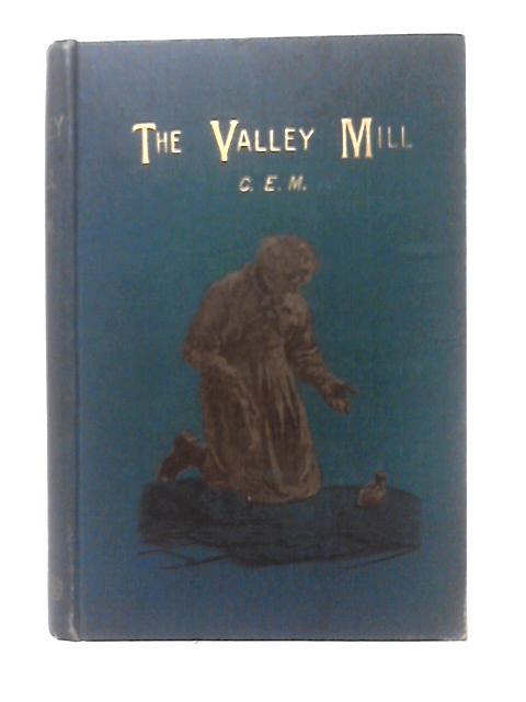 The Valley Mill By C. E. M.
