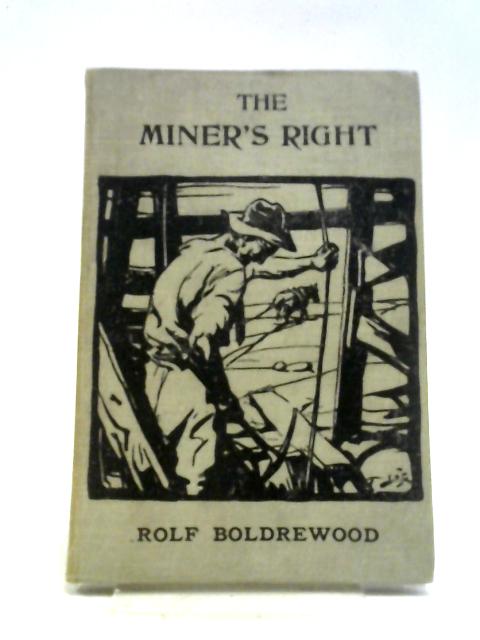 The Miner's Right: A Tale Of The Australian Goldfields von Rolf Boldrewood