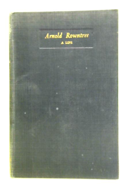 Arnold Rowntree: a Life By Elfrida Vipont