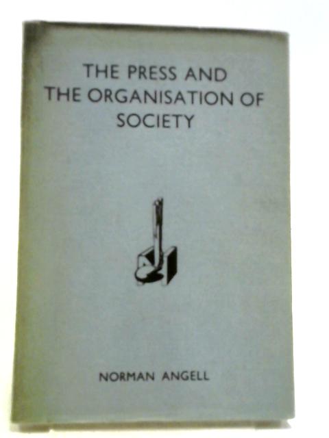 The Press and the Organisation of Society von Norman Angell