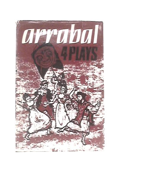 Four Plays - Orison, The Two Executioners, Fando and Lis, The Car Cemetery By Fernando Arrabal