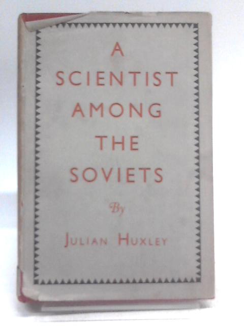 A Scientist Among the Soviets By Julian Huxley