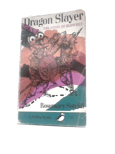 Dragon Slayer: The Story Of Beowulf By Rosemary Sutcliff Charles Keeping (Illus.)