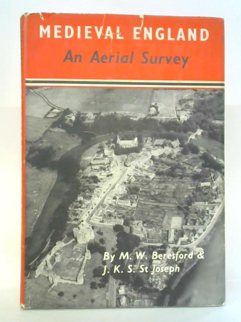 Medieval England an Aerial Survey By M. W. Beresford and J. K. S. Joseph