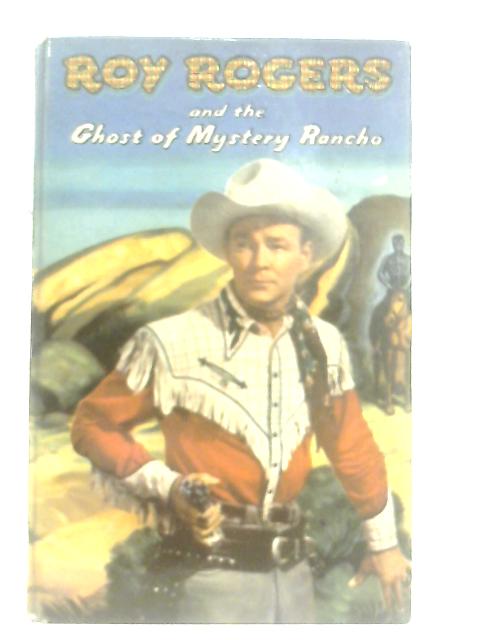 Roy Rogers and the Ghost of Mystery Rancho By Walker A. Tompkins