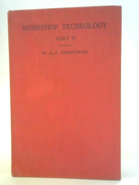 Workshop Technology Part III von W.A.J. Chapman