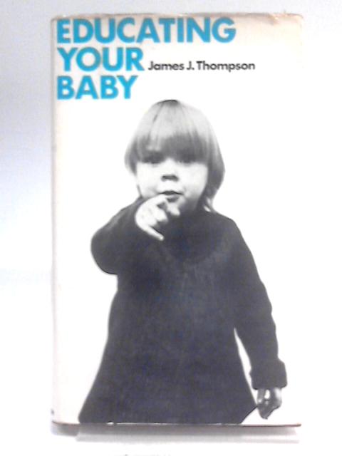 Educating your baby By James J Thompson