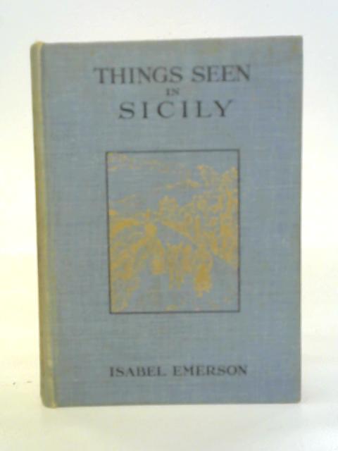 Things Seen In Sicily von Isabel Emerson