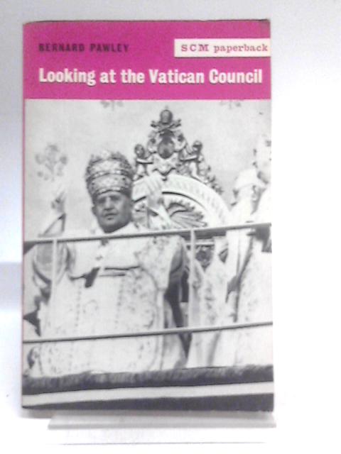 Looking at he Vatican council By Bernard Pawley