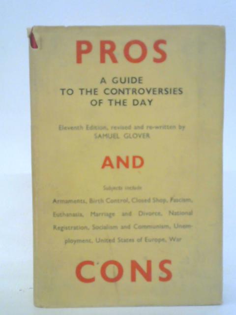 Pros and Cons - A Newspaper-Reader's and Debater's Guide to Leading Controversies By Samuel Glover