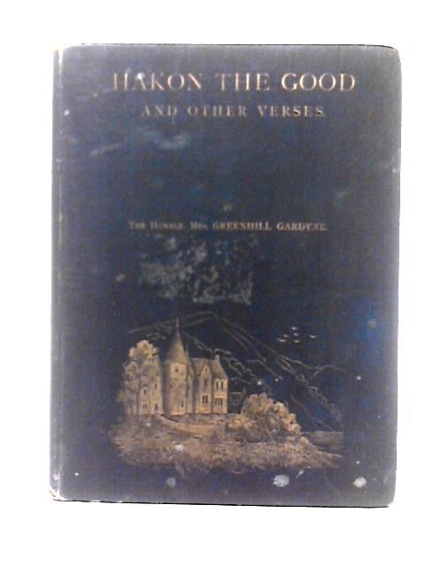 Hakon the Good and Other Verses By The Hon. Mrs. Greenhill Gardyne