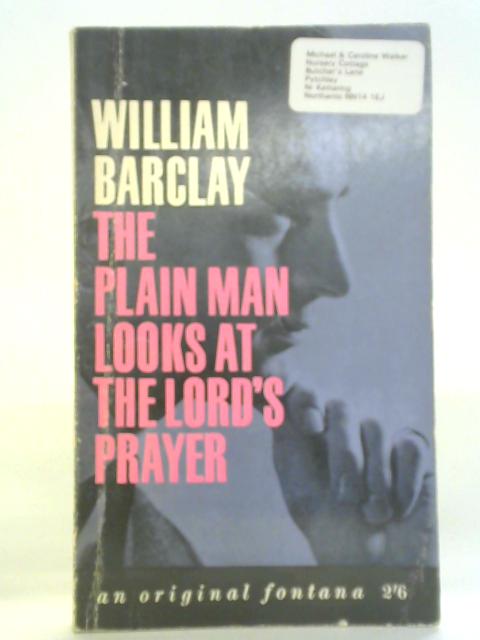 The Plain Man Looks at the Lord's Prayer By William Barclay