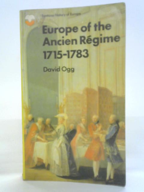 Europe of the Ancien Regime, 1715-83 By David Ogg