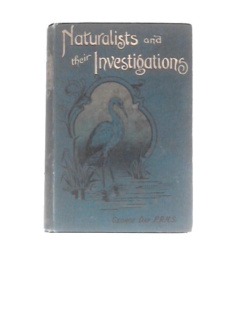 Naturalists and Their Investigations By George Day