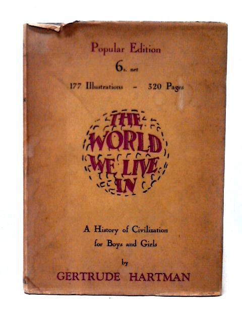 The World We Live In And How It Came To Be By Gertrude Hartman