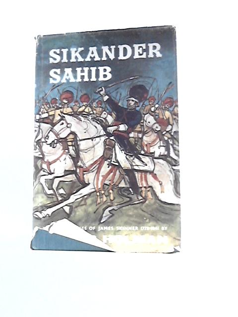 Sikander Sahib: The Life and Times of James Skinner 1778-1841 By Dennis Holman