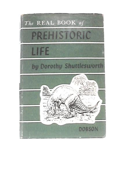 The Real Book of Prehistoric Life By Dorothy E. Shuttlesworth