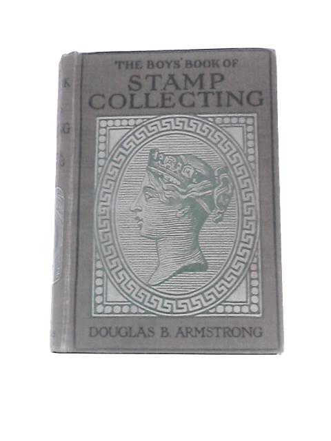 The Boys' Book Of Stamp Collecting von Douglas B. Armstrong