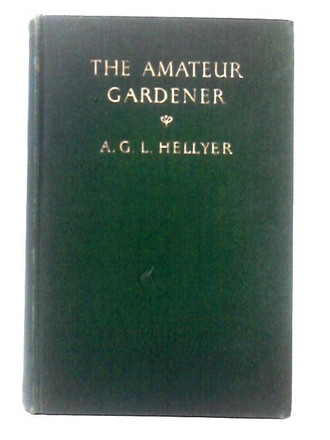 Amateur Gardener By A. G. L. Hellyer