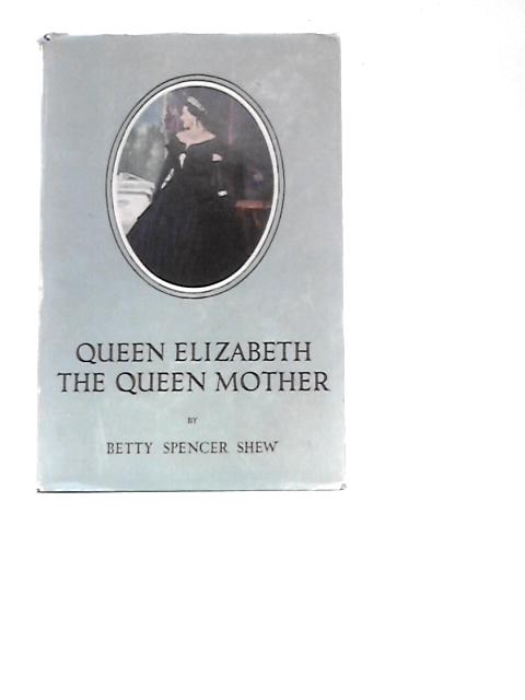 Queen Elizabeth The Queen Mother von Betty Spencer Shew