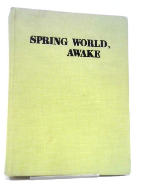 Spring World Awake: Stories Poems and Essays. By Mildred Corell Luckhardt