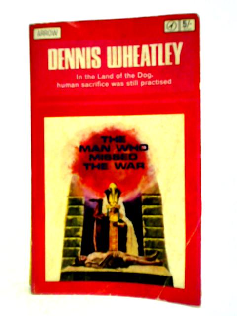 The Man Who Missed the War By Dennis Wheatley