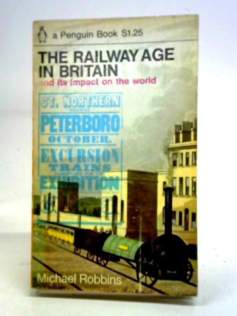 The Railway Age in Britain and Its Impact on the World (Penguin Book) By Michael Robbins