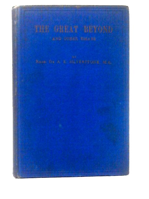 The Great Beyond and Other Essays By Rabbi Dr. A. E. Silverstone