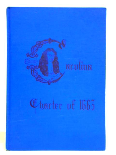 The Carolina Charter of 1663 By William Stevens Powell